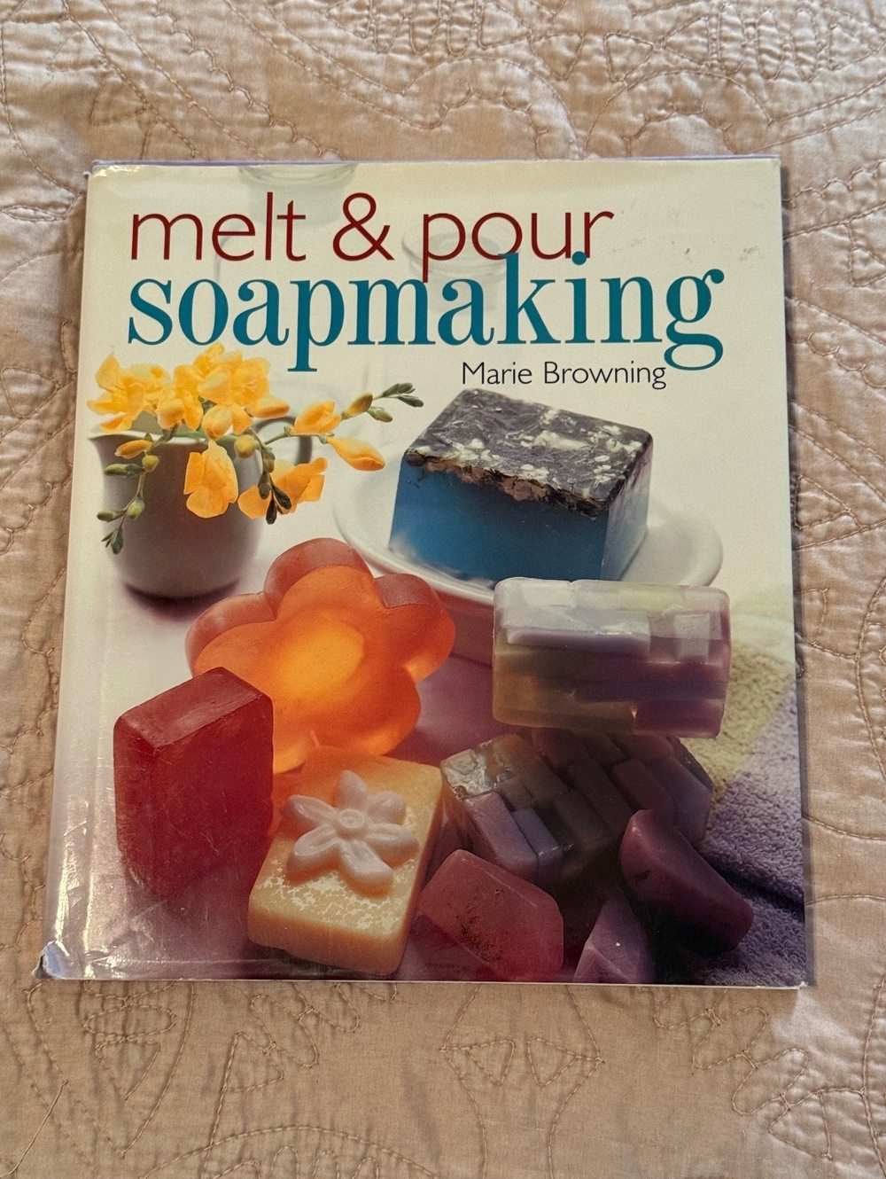 Melt & Pour Soapmaking by Marie Browning - Crafting Guide Book